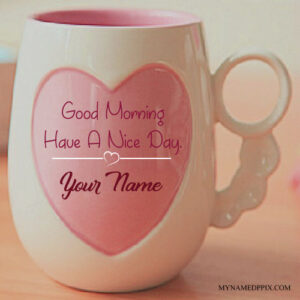 Write Name On Morning Wishes Love Cup Pictures