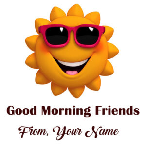 Friends Morning Wishes Cool Sun Name Printed Pictures