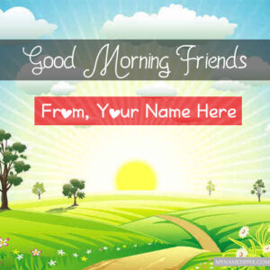 Whatsapp Send All Friends Morning Wishes Greeting Cards Name Photos