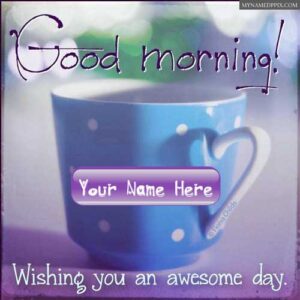 Write Name Good Morning Awesome Day Wishing Greeting Card Pictures