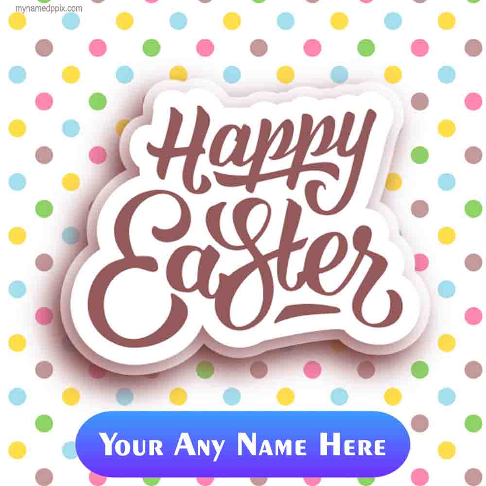 Create Happy Easter Images With Customized Name
