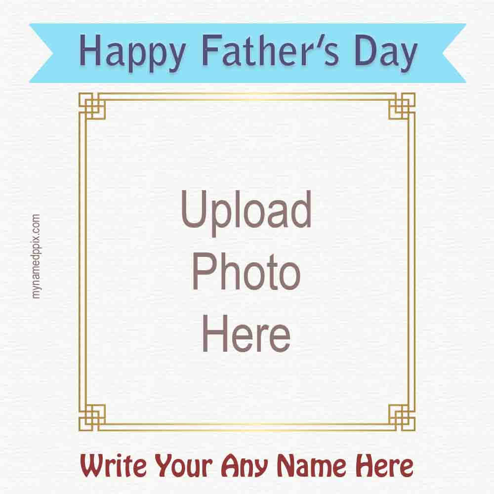 2023 Happy Father’s Day Photo And Name Wishes Card Maker_1000X1000