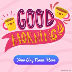 Best Good Morning Wishes Pictures Editable My Name Writing